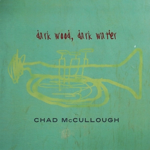 Chad Mccullough - Dark Wood Dark Water in the group CD / Jazz at Bengans Skivbutik AB (3934246)