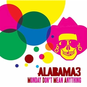 Alabama 3 - Monday Don't Mean Anything in the group VINYL / Rock at Bengans Skivbutik AB (3935060)