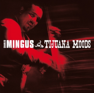 Charles Mingus - Tijuana Moods in the group CD / Jazz at Bengans Skivbutik AB (3935445)