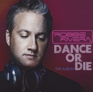 Robbie Rivera - Dance Or Die in the group CD / Dance-Techno at Bengans Skivbutik AB (3935592)