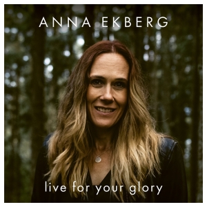 Ekberg Anna - Live For Your Glory in the group OUR PICKS / Christmas gift tip CD at Bengans Skivbutik AB (3982313)