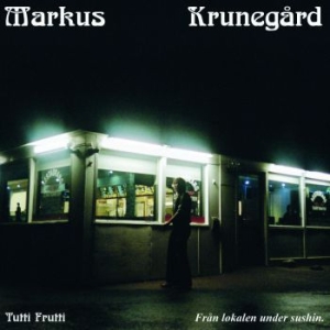 Markus Krunegård - Tutti Frutti - Från Lokalen Under S in the group Pop-Rock at Bengans Skivbutik AB (3990644)