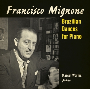 Marcel Worms - Mignone: Brazilian Dances For Piano in the group CD / Klassiskt,Övrigt at Bengans Skivbutik AB (3995557)