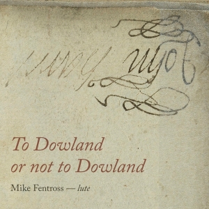 Mike Fentross - To Dowland Or Not To Dowland in the group CD / Klassiskt,Övrigt at Bengans Skivbutik AB (3995842)