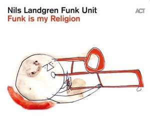 Nils Landgren Funk Unit - Funk Is My Religion in the group Minishops / Nils Landgren at Bengans Skivbutik AB (4020014)