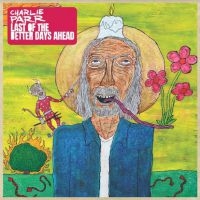 Parr Charlie - Last Of The Better Days Ahead in the group VINYL / Pop-Rock,Svensk Folkmusik at Bengans Skivbutik AB (4020533)