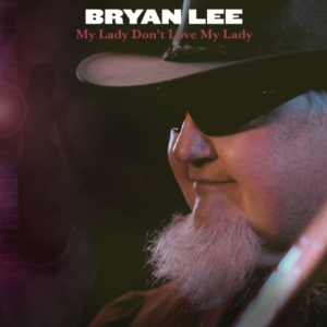 Bryan Lee - My Lady Don't Love My Lady in the group CD / Blues,Jazz at Bengans Skivbutik AB (4070055)