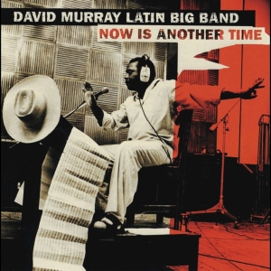 David Murry Latin Big Band - Now Is Another Time in the group CD / Jazz at Bengans Skivbutik AB (4070067)