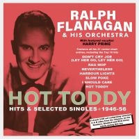 Flanagan Ralph And His Orchestra - Hot Toddy - Hits & Selected Singles in the group CD / Pop-Rock at Bengans Skivbutik AB (4119306)