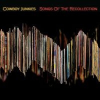 Cowboy Junkies - Songs Of The Recollection in the group CD / Pop-Rock at Bengans Skivbutik AB (4125686)