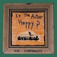 Chesnutt Vic - Is The Actor Happy? (Seaglass And G in the group VINYL / Pop-Rock at Bengans Skivbutik AB (4134321)