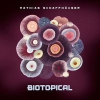 Schaffhäuser Mathias - Biotopical in the group CD / Dance-Techno at Bengans Skivbutik AB (4135801)