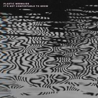 Plastic Mermaids - It's Not Comfortable To Grow (Splat in the group VINYL / Pop-Rock at Bengans Skivbutik AB (4157719)