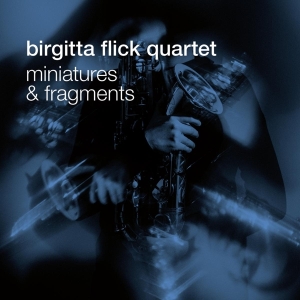 Birgitta Flick Quartet - Miniatures And Fragments in the group CD / Jazz at Bengans Skivbutik AB (4164844)