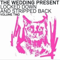 Wedding Present - Locked Down And Stripped Back Volum in the group CD / Pop-Rock at Bengans Skivbutik AB (4169174)