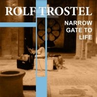 Trostel Rolf - Narrow Gate Of Life in the group CD / Dance-Techno,Pop-Rock at Bengans Skivbutik AB (4188313)