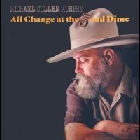 Murphy Michael Cullen - All Change At The 5 & Dime in the group CD / Pop-Rock at Bengans Skivbutik AB (4213719)