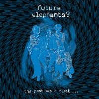 Future Elephants? - The Past Was A Blast in the group CD / Pop-Rock at Bengans Skivbutik AB (4222054)