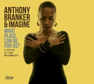 Branker Anthony & Imagine - What Place Can Be For Us? - A Suite In Ten Movements in the group CD / Jazz at Bengans Skivbutik AB (4249649)