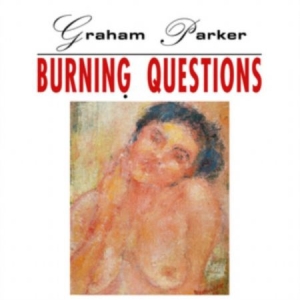 Graham Parker - Burning Questions in the group CD / Pop-Rock at Bengans Skivbutik AB (4250506)