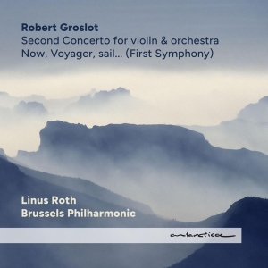 Groslot Robert / Linus Roth / Brussels Philharmonic - Now, Voyager, Sail... (First Symphony) / Second Concerto For Violin & Orchestra in the group CD / Klassiskt,Övrigt at Bengans Skivbutik AB (4263520)