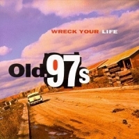 Old 97'S - Wreck Your Life in the group OUR PICKS / Christmas gift tip CD at Bengans Skivbutik AB (4296102)