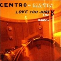 Centro-Matic - Love You Just The Same in the group CD / Pop-Rock at Bengans Skivbutik AB (4297240)