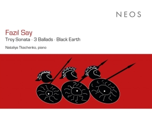 Nataliya Tkachenko - Fazil Say: Troy Sonata/3 Ballads/Black Earth in the group CD / Övrigt at Bengans Skivbutik AB (4308722)