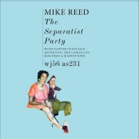 Reed Mike - The Separatist Party in the group OUR PICKS / Christmas gift tip CD at Bengans Skivbutik AB (4308985)