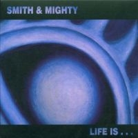 Smith & Mighty - Life Is... in the group CD / Dance-Techno,Pop-Rock at Bengans Skivbutik AB (513023)