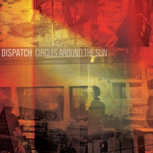 Dispatch - Circles Around The Sun in the group OUR PICKS / Christmas gift tip CD at Bengans Skivbutik AB (522063)