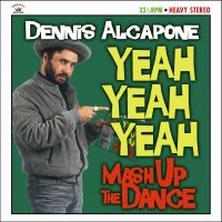 ALCAPONE DENNIS - YEAH YEAH YEAH MASH UP THE DANCE in the group CD / Reggae at Bengans Skivbutik AB (529421)