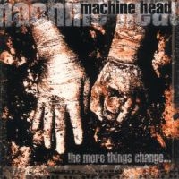 MACHINE HEAD - THE MORE THINGS CHANGE... in the group OUR PICKS / Christmas gift tip CD at Bengans Skivbutik AB (530829)