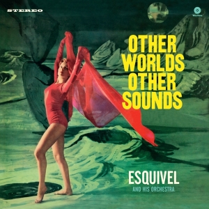 Esquivel And His Orchestra - Other Worlds, Other Sounds in the group VINYL / Pop-Rock at Bengans Skivbutik AB (5506253)