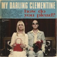 My Darling Clementine - How Do You Plead? in the group CD / Country at Bengans Skivbutik AB (5513559)