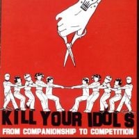 Kill Your Idols - From Companionship To Competition in the group OUR PICKS / Christmas gift tip CD at Bengans Skivbutik AB (5514877)