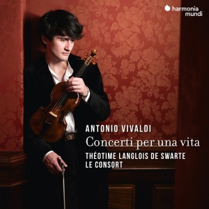 Theotime Langlois De Swarte & Orchestre Le Consort - Antonio Vivaldi: Concerti Per Una Vita in the group OUR PICKS / Friday Releases / Friday the 16th February 2024 at Bengans Skivbutik AB (5515557)