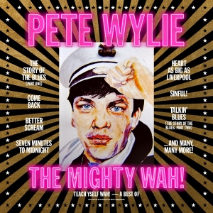 Pete Wylie & The Mighty Wah! - Teach Yself Wah! - The Best Of Pete Wylie & The Mighty Wah! in the group OUR PICKS / Friday Releases / Friday the 1st of Mars 2024 at Bengans Skivbutik AB (5516048)