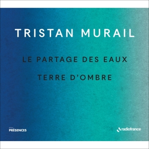 Murail Tristan - Le Partages Des Eaux & Terre D'ombr in the group OUR PICKS / Christmas gift tip CD at Bengans Skivbutik AB (5516079)