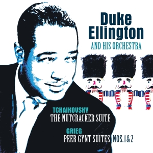 Duke Ellington & His Famous Orchestra - Tchaikovsky: Nutcracker Suite/Grieg:Peer Gynt Suite in the group OTHER / Forthcoming products - 10 percent at Bengans Skivbutik AB (5516566)