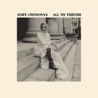 O'donovan Aoife - All My Friends in the group OUR PICKS / Christmas gift tip CD at Bengans Skivbutik AB (5517189)