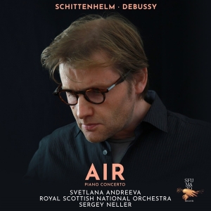 Svetlana Andreeva & Royal Scottish National Orchestra & Sergey Neller - Air (Schittenhelm & Debussy - Piano Concerto) in the group OUR PICKS / Christmas gift tip CD at Bengans Skivbutik AB (5517681)