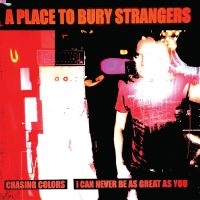 A Place To Bury Strangers - Chasing Colors/I Can Never Be As Gr in the group Minishops / A Place To Bury Strangers at Bengans Skivbutik AB (5517716)