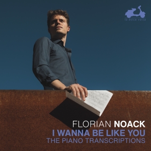 Florian Noack - I Wanna Be Like You in the group CD / Klassiskt at Bengans Skivbutik AB (5517977)