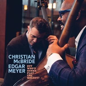 Christian Mcbride Edgar Meyer - But Who’S Gonna Play The Melody? in the group OUR PICKS / Christmas gift tip CD at Bengans Skivbutik AB (5518737)