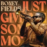 Boney Fields - Just Give Me Some Mo' in the group OUR PICKS / Friday Releases / Friday the 15th of Mars 2024 at Bengans Skivbutik AB (5518902)