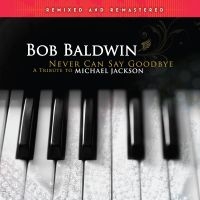 Baldwin Bob - Never Can Say Goodbye (A Tribute To in the group OUR PICKS / Friday Releases / Friday the 21th June 2024 at Bengans Skivbutik AB (5519014)