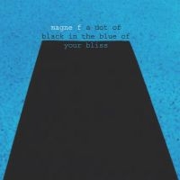 Furuholmen Magne - A Dot Of Black In The Blue Of Your in the group OUR PICKS / Frontpage - CD New & Forthcoming at Bengans Skivbutik AB (5520812)