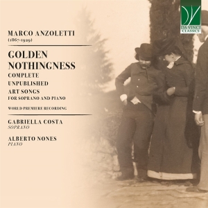 Gabriella Costa & Alberto Nones - Marco Anzoletti: Golden Nothingness - Complete Unpublished Art Songs For Soprano And Piano in the group OUR PICKS / Christmas gift tip CD at Bengans Skivbutik AB (5521616)