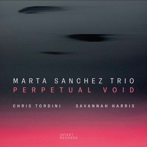 Marta Sanchez Trio - Perpetual Void in the group OUR PICKS / Frontpage - CD New & Forthcoming at Bengans Skivbutik AB (5522421)